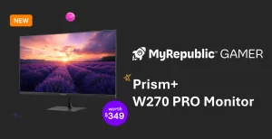 Get Prism+ W270 Pro Monitor (worth $349) with MyRepublic Gamer 3Gbps Broadband